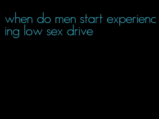 when do men start experiencing low sex drive