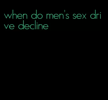 when do men's sex drive decline