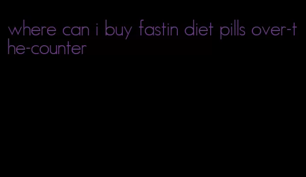 where can i buy fastin diet pills over-the-counter