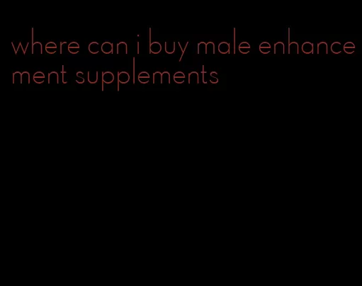where can i buy male enhancement supplements