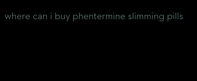 where can i buy phentermine slimming pills