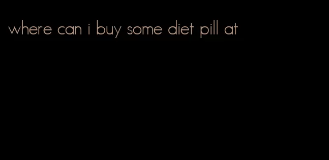 where can i buy some diet pill at