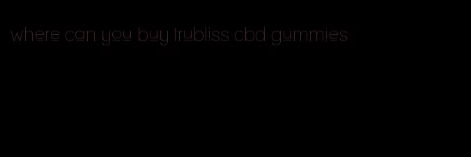 where can you buy trubliss cbd gummies