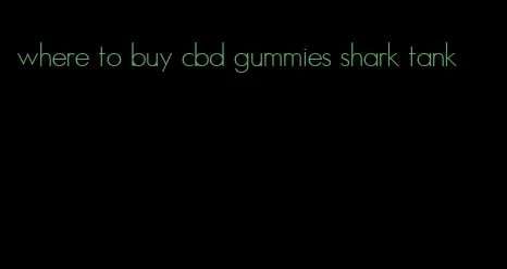 where to buy cbd gummies shark tank