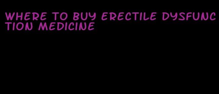 where to buy erectile dysfunction medicine