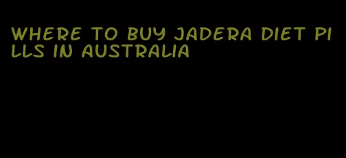 where to buy jadera diet pills in australia