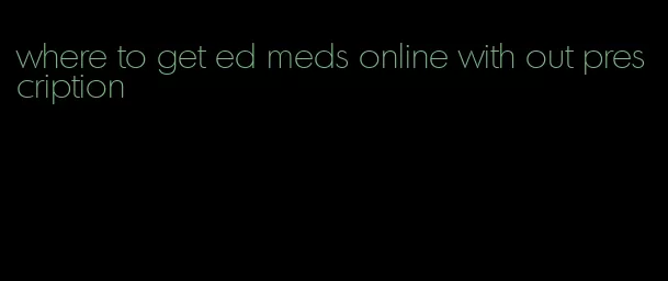 where to get ed meds online with out prescription