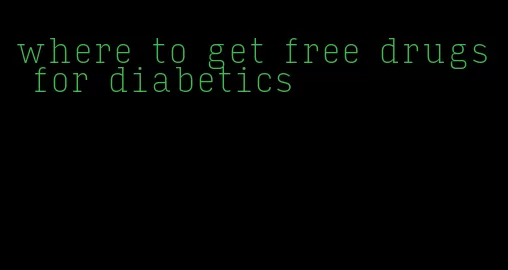 where to get free drugs for diabetics