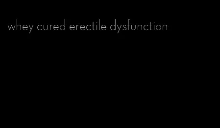 whey cured erectile dysfunction