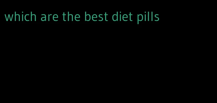 which are the best diet pills