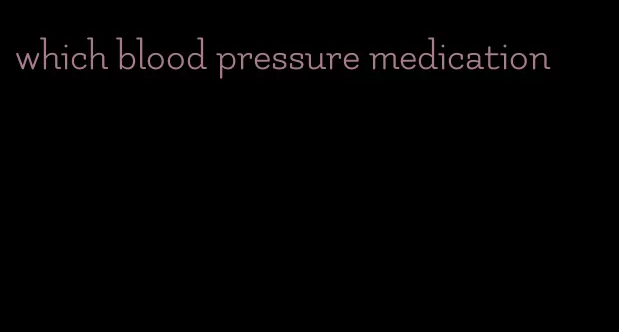 which blood pressure medication