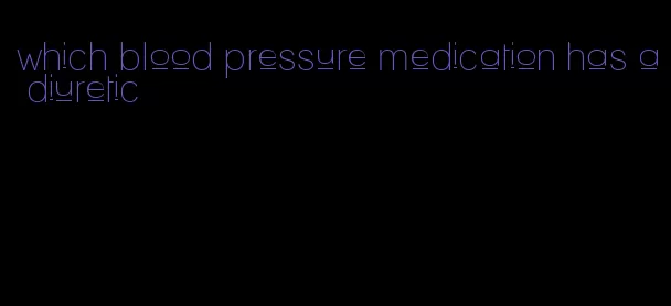 which blood pressure medication has a diuretic