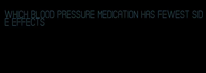 which blood pressure medication has fewest side effects