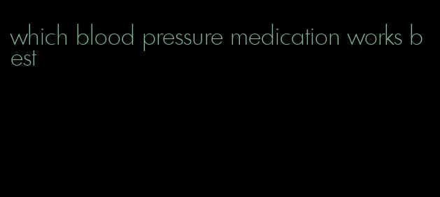 which blood pressure medication works best