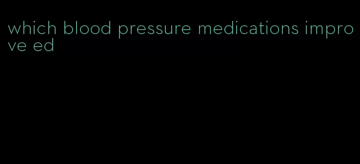 which blood pressure medications improve ed