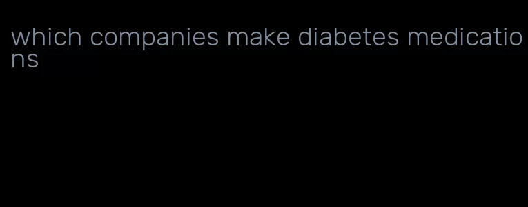 which companies make diabetes medications