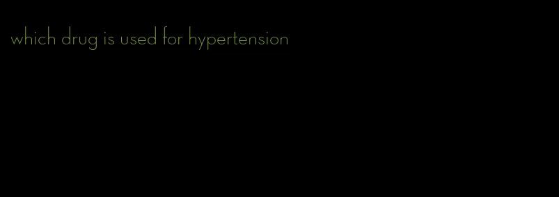 which drug is used for hypertension