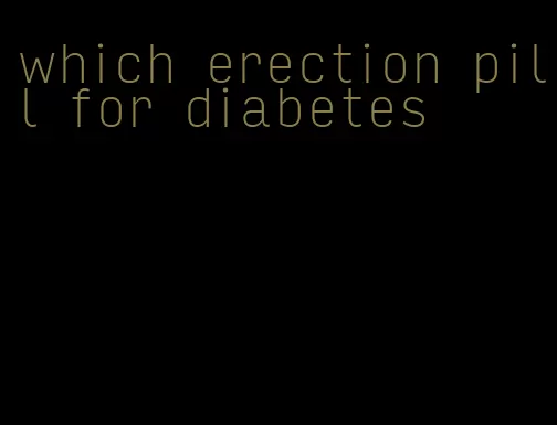 which erection pill for diabetes