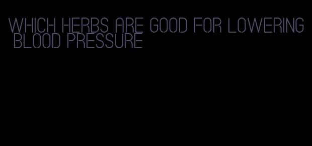 which herbs are good for lowering blood pressure