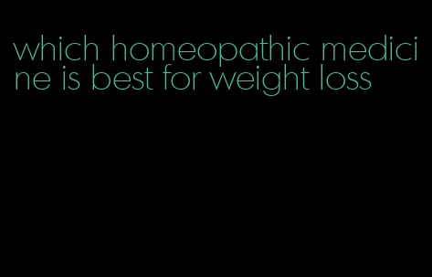 which homeopathic medicine is best for weight loss