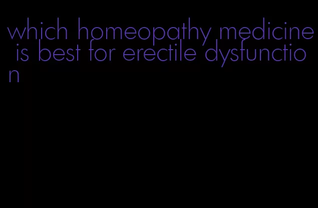 which homeopathy medicine is best for erectile dysfunction