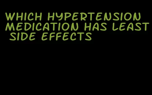 which hypertension medication has least side effects