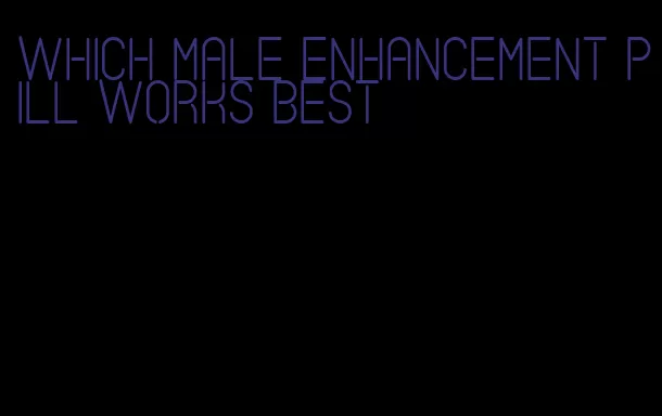 which male enhancement pill works best