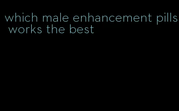 which male enhancement pills works the best
