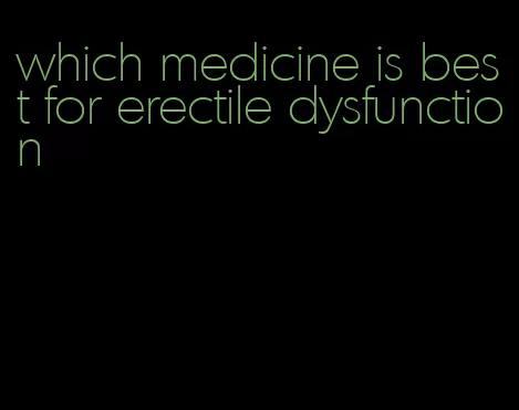which medicine is best for erectile dysfunction
