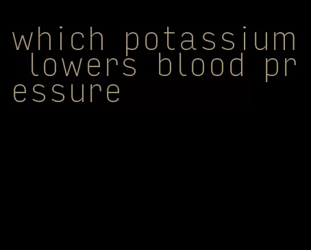 which potassium lowers blood pressure