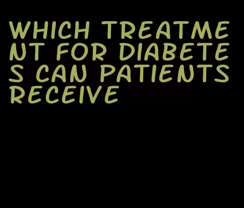 which treatment for diabetes can patients receive