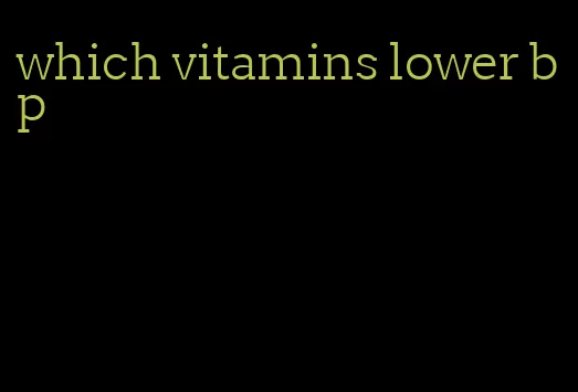 which vitamins lower bp