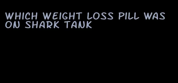 which weight loss pill was on shark tank