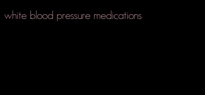 white blood pressure medications