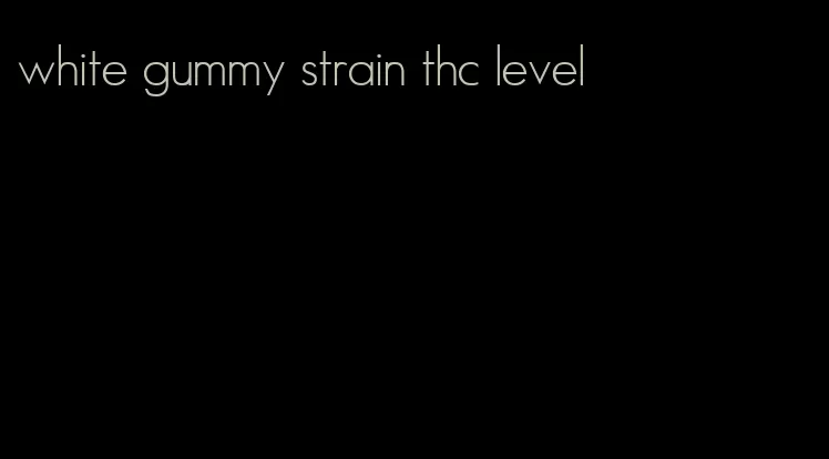 white gummy strain thc level