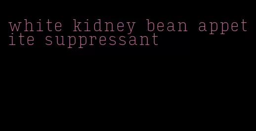 white kidney bean appetite suppressant