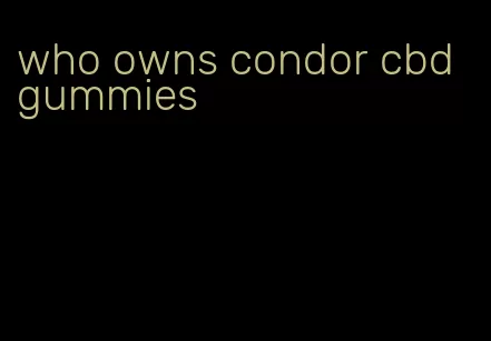 who owns condor cbd gummies