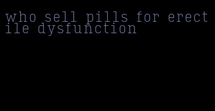 who sell pills for erectile dysfunction