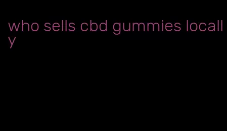 who sells cbd gummies locally