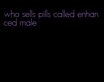 who sells pills called enhanced male