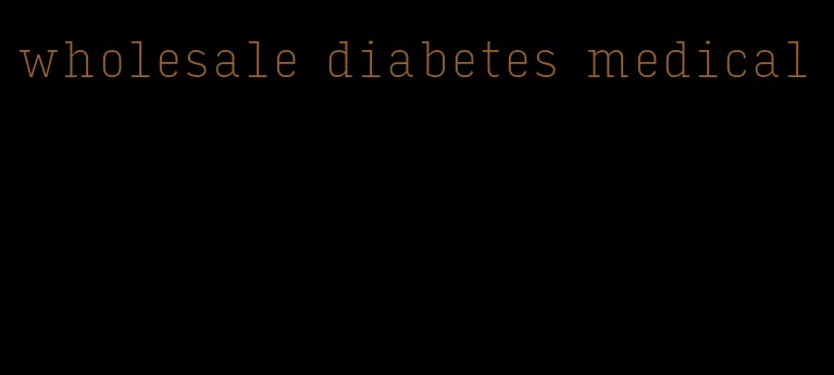 wholesale diabetes medical