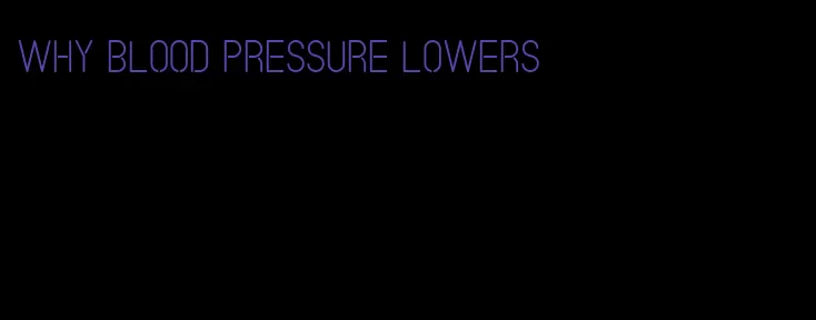 why blood pressure lowers