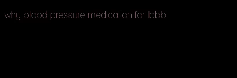 why blood pressure medication for lbbb
