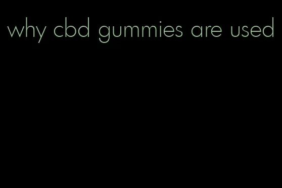 why cbd gummies are used