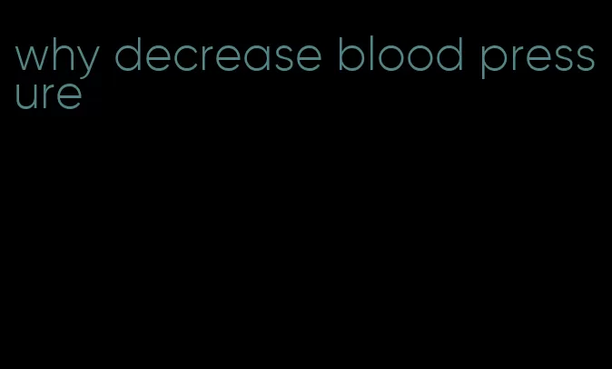 why decrease blood pressure