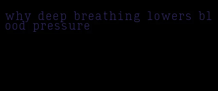 why deep breathing lowers blood pressure