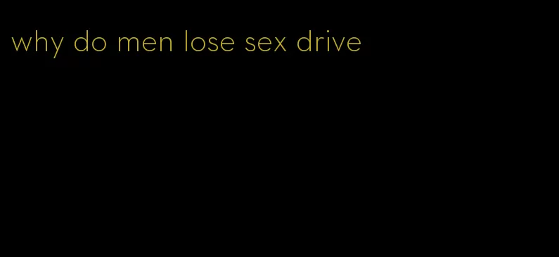 why do men lose sex drive