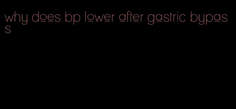 why does bp lower after gastric bypass