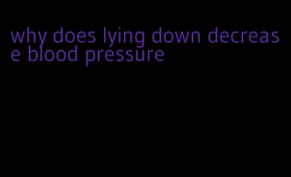 why does lying down decrease blood pressure