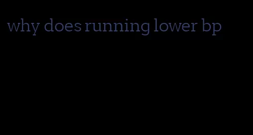 why does running lower bp